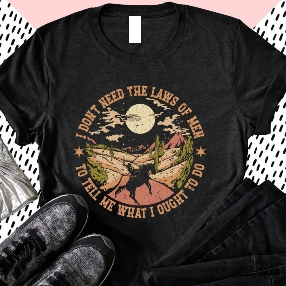 I Dont Need The Laws Of Men To Tell Me What Ought To Do Shirt